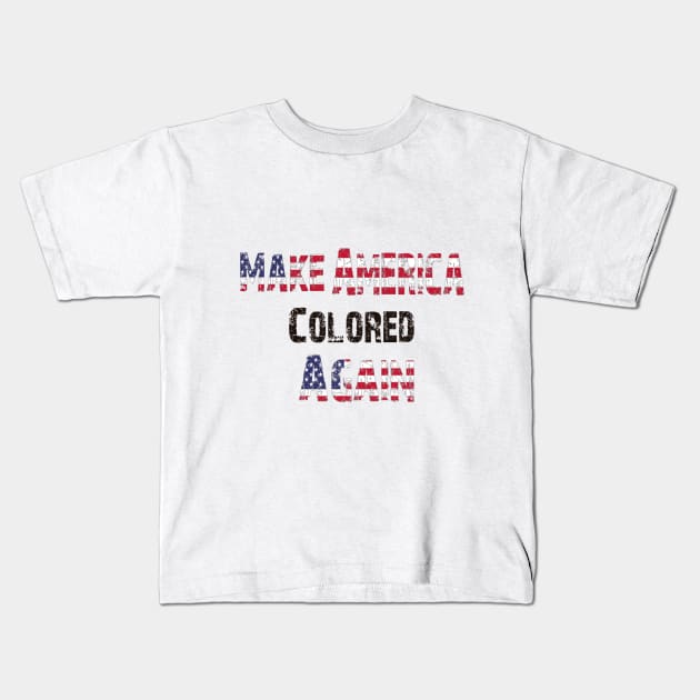 Make America Colored Again Kids T-Shirt by leeloolook